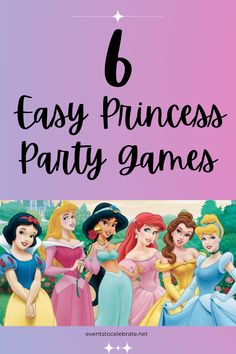 disney princess party games with the text, 6 easy princess party games