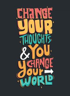 the words change your thoughts and you change your world on a black background with colorful lettering