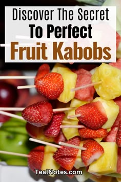 fruit kabobs with text overlay that reads, discovering the secret to perfect fruit kabobs