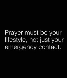 the words prayer must be your life style, not just your emergency contact on a black background