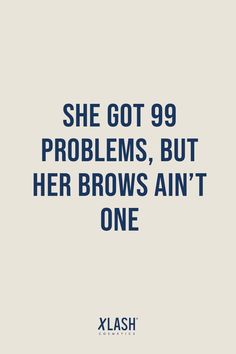 Funny Eyebrow Quotes, I Got 99 Problems But Quotes, Funny Waxing Quotes, Brow Lamination Quotes, Brow Quotes Eyebrows, Brows Quote, Funny Esthetician Quotes, Makeup With Eyeshadow