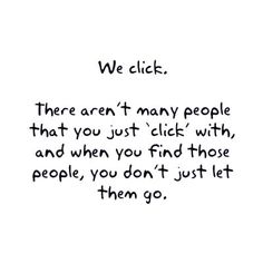 a handwritten poem with the words we clicks there aren't many people that you just click with and when you find those people, you don't just let them go