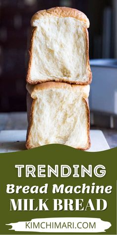 two slices of bread stacked on top of each other with text overlay reading trending bread machine milk bread