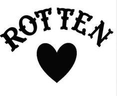 the word rotten written in black and white with a heart at the bottom that says rotten