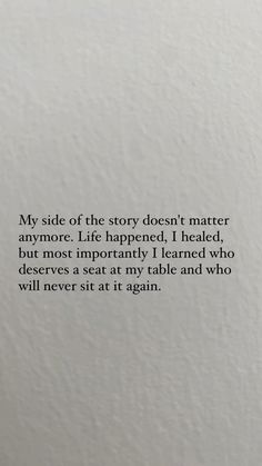 a piece of paper with the words, my side of the story doesn't matter anymore