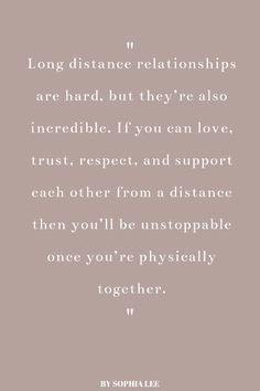 a quote that reads, long distance relationss are hard but they're also incredible if