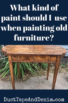 an old table with the words what kind of paint should i use when painting old furniture?