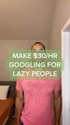 a man standing in front of a mirror with the words make $ 30 / hr googling for lazy people