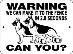 a black and white sign with two dogs saying warning we can make it to the fence in 2 seconds