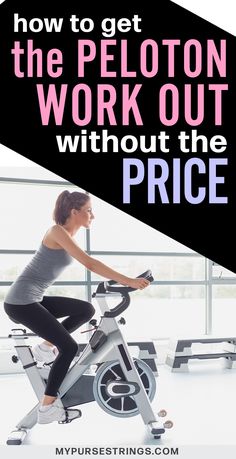 a woman on an exercise bike with the text how to get the peloton work out without the price