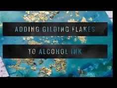 the words adding gliting flakes to alcohol ink are in black and gold