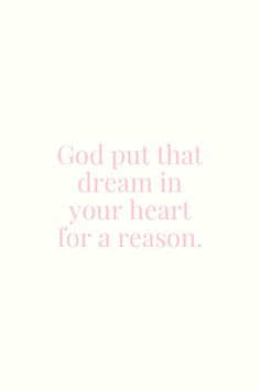 the words god put that dream in your heart for a reason on a white background