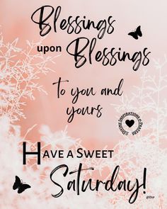 a pink background with white snowflakes and black lettering that says, blessing upon blessings to you and yours have a sweet saturday