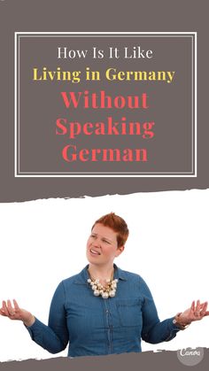 a woman with her hands out and the words how is it like living in germany without speaking