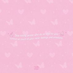 a pink background with hearts and butterflies on it, says stop letting people who do little for you control so much of your mind feelings and emotions