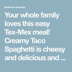 the text reads, your whole family loves this easy tex - mex meal creamy taco spaghetti is cheesy and delicious