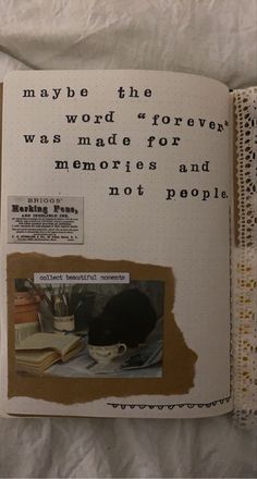 an open book with words and pictures on the pages that say, may be the word or forever was made for memories and not people