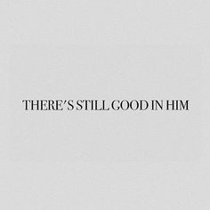 there's still good in him written on the side of a white wall with black lettering