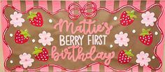 a birthday sign with strawberries and flowers on it that says, maities berry first birthday