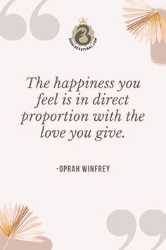 the happiness you feel is in direct proportion with the love you give