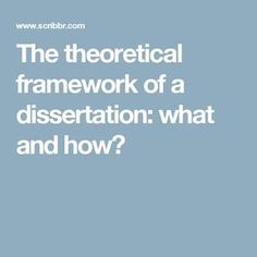 the text reads, the theoretical framework of a dissection what and how?