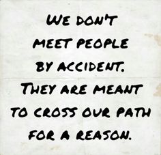 a piece of paper with the words we don't meet people by accident they are meant to cross our path for a reason