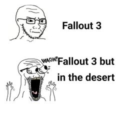 an image of two people with their mouths open and the words fallout 3 but in the desert