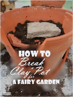 a potted plant with dirt in it and the words how to break clay pot a fairy garden