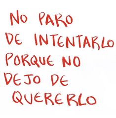 the words are written in red ink on a white paper with writing underneath it that says, no paro de intientallo porque no de peso