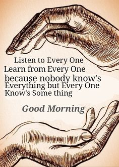 two hands holding each other with the words, listen to every one learn from every one because