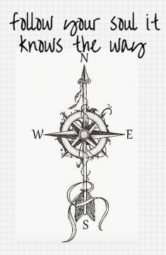 a drawing of a compass with the words follow your soul it knows the ways on it