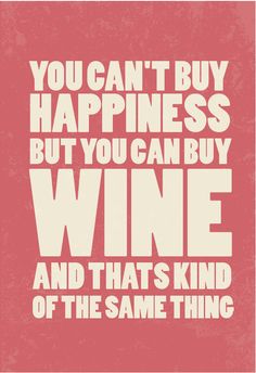 a poster with the words you can't buy happiness but you can buy wine