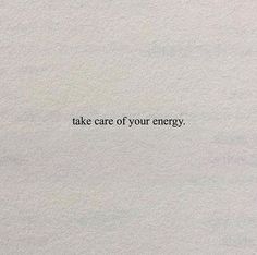 the words take care of your energy are written in black ink on white paper,