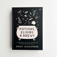 a book with an image of witches and other things on the cover that reads, potions, elixiirs & brews