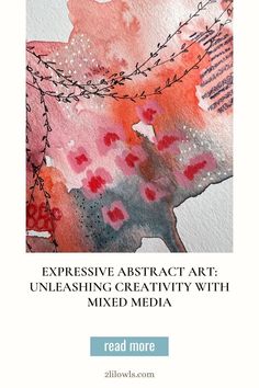 the cover of an art book with watercolors and ink on paper, which reads expressive abstract art unleashing creativity with mixed media