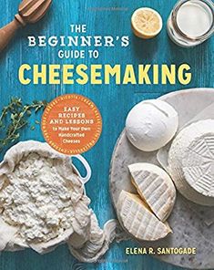 the beginner's guide to cheesemaking