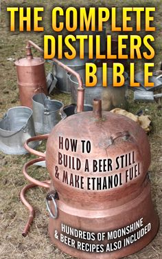 the complete distiller's bible how to build a beer still and make ethanoi fuel