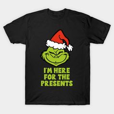 Grinch - I'm Here For The Presents -- Choose from our vast selection of Crewneck and V-Neck T-Shirts to match with your favorite design to make the perfect graphic T-Shirt. Pick your favorite: Classic, Boxy, Tri-Blend, V-Neck, or Premium. Customize your color! For men and women. Grinch Shirts Vinyl Svg, Crew Neck T-shirt With Logo Print For Gift, Logo Print T-shirt With Crew Neck For Gift, Logo Print T-shirt With Crew Neck As A Gift, Logo Print T-shirt As A Gift, Grinch Shirts Vinyl, Christmas Grinch Shirts, Grinch Quotes, Grinch Shirt