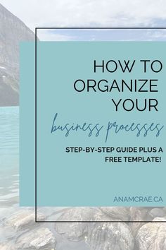 a blue square with the words how to organize your business process step - by - step guide plus free template