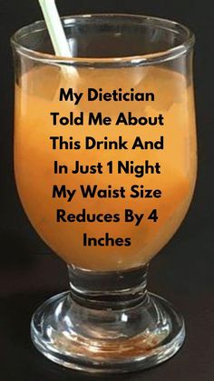 an orange drink in a glass with the words, my dietian told me about this drink and i'm just 1 night my waist size reduce by 4 inches