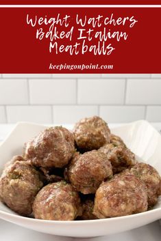 meatballs in a white bowl with text overlay that reads weight watchers baked italian meatballs