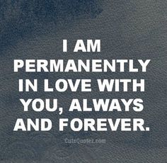 i am permanently in love with you, always and forever