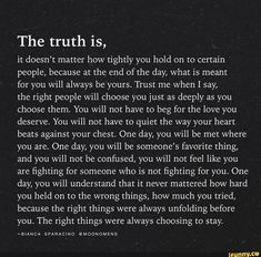 a poem written in black and white with the words, the truth is it does't matter how highly you hold on to certain people