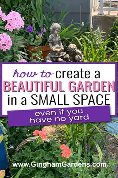 a garden with flowers and plants in the background text reads how to create a beautiful garden in a small space even if you have no yard