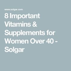 8 Important Vitamins & Supplements for Women Over 40 - Solgar Vitamins For Women In Their 40's Health, Important Vitamins, Cellular Nutrition, B12 Vitamin Supplement, Support Women, Vitamins Supplements, Essential Vitamins