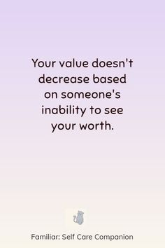 a quote that says, your value doesn't increase based on someone's ability to see your worth