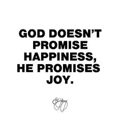 a black and white photo with the words god doesn't promise happiness, he proms joy