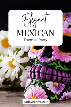 a close up of a skull with flowers in the background and text overlay that reads elegant mexican themed party