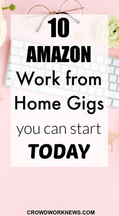 the words 10 amazon work from home gigs you can start today on a pink background