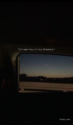 the view from inside a car at night with a quote written on it that reads, i'll see you in my dreams